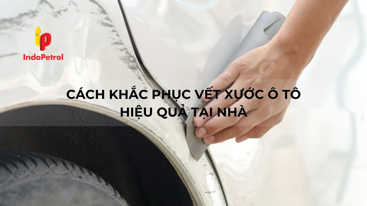 Cách Khắc Phục Vết Xước Ô Tô Hiệu Quả Tại Nhà