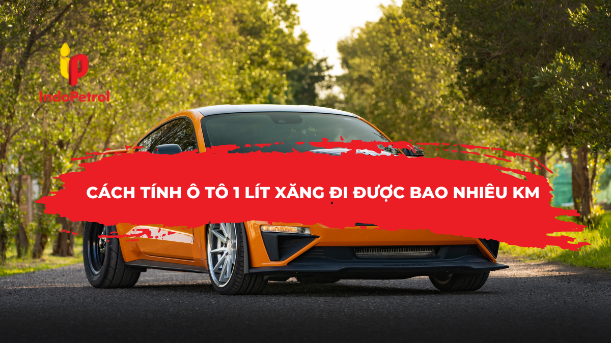 Cách Tính Ô Tô 1 Lít Xăng Đi Được Bao Nhiêu KM