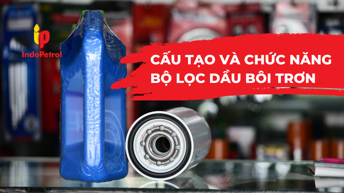 Cấu Tạo và Chức Năng Bộ Lọc Dầu Bôi Trơn