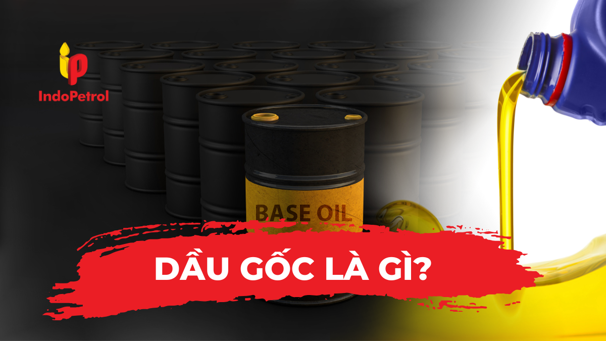 Dầu Gốc Là Gì?