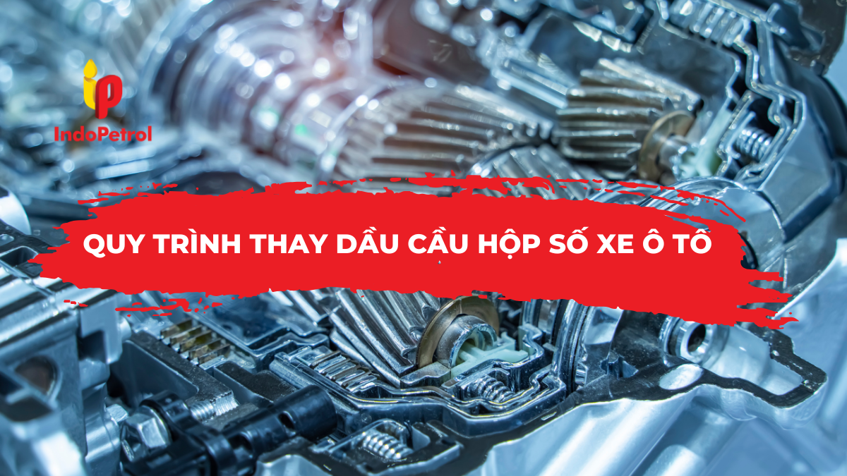 Quy Trình Thay Dầu Cầu Hộp Số Xe Ô Tô