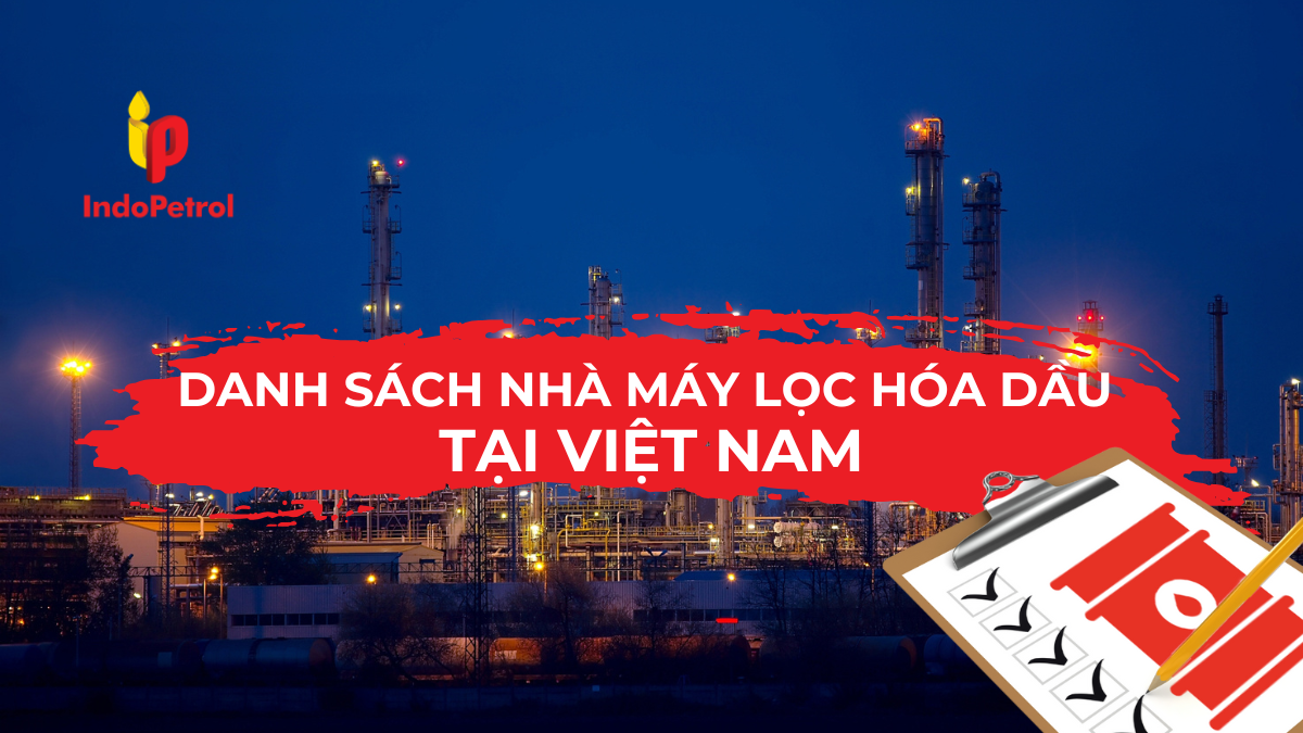 Danh Sách Nhà Máy Lọc Hóa Dầu Tại Việt Nam