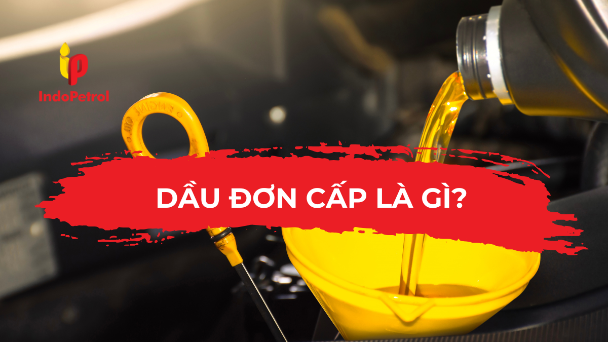 Dầu Đơn Cấp Là Gì?